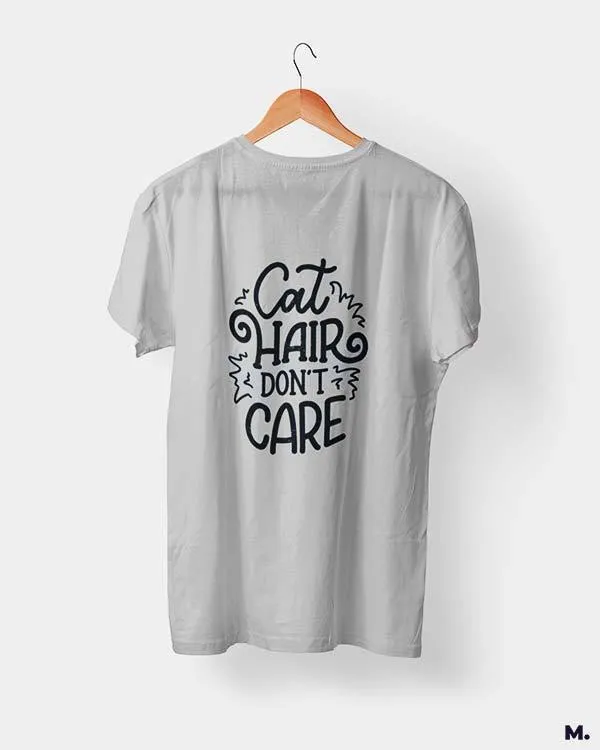 Cat hair don't care printed t shirts