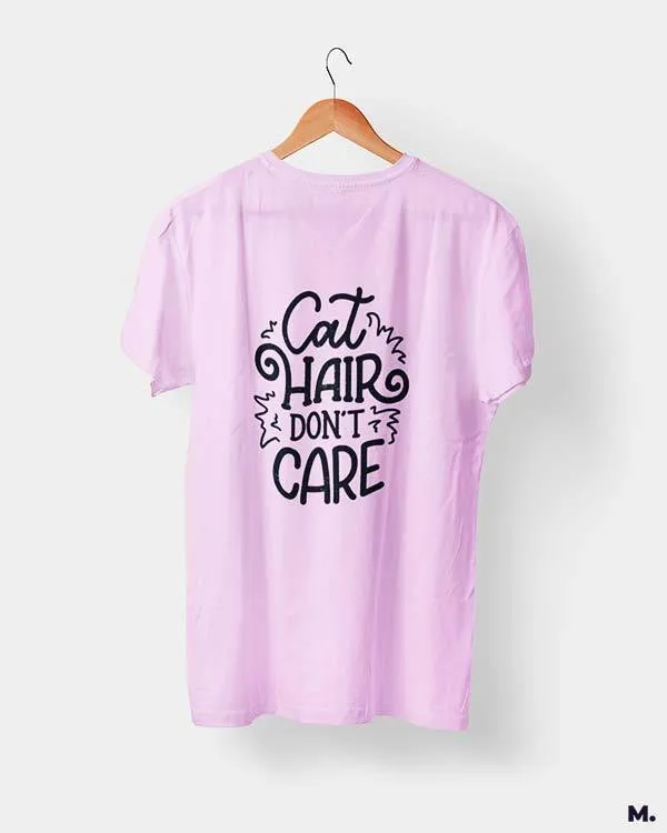 Cat hair don't care printed t shirts
