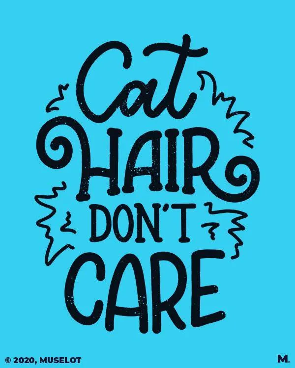 Cat hair don't care printed t shirts
