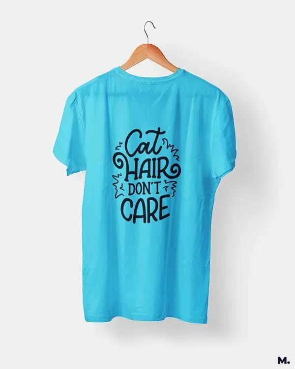Cat hair don't care printed t shirts