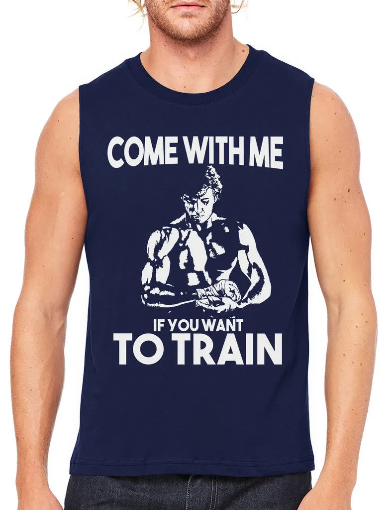 Come With Me If You Want To Train Men's Sleeveless T-Shirt
