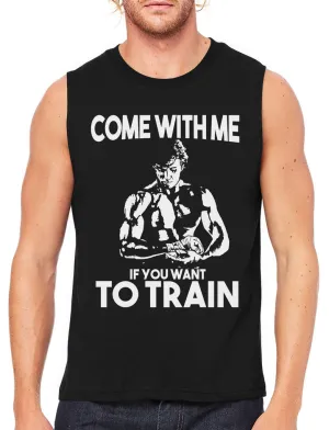 Come With Me If You Want To Train Men's Sleeveless T-Shirt