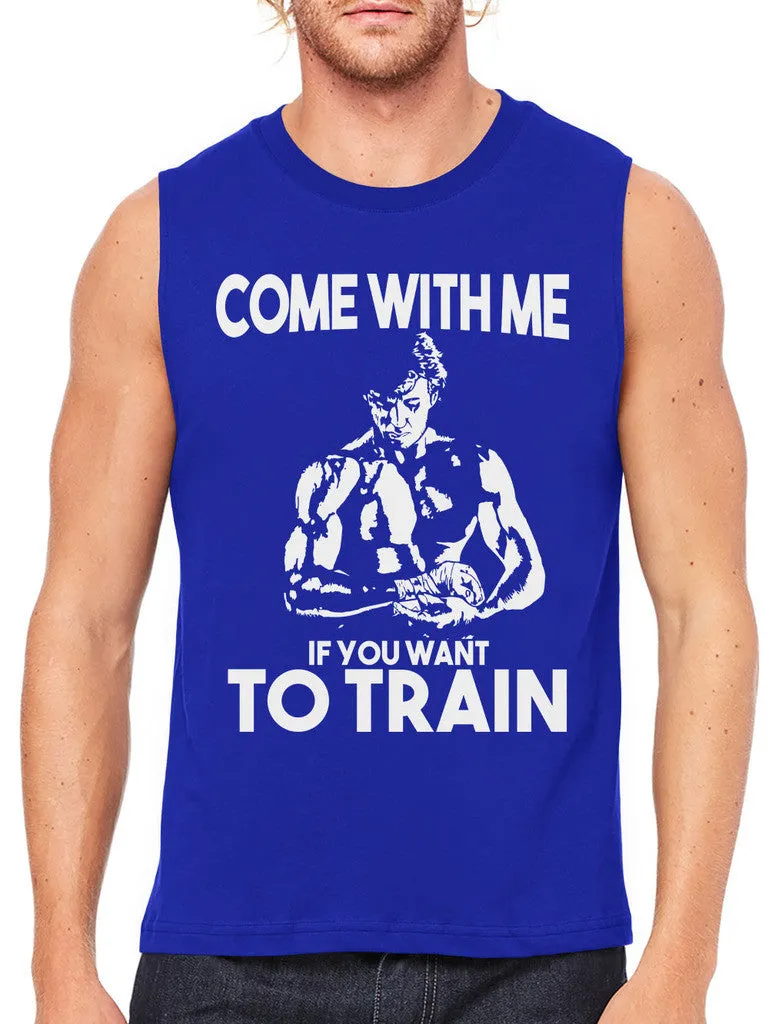 Come With Me If You Want To Train Men's Sleeveless T-Shirt
