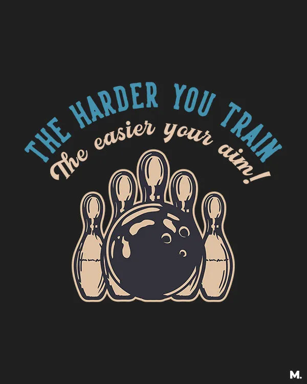 Harder you train, easier your aim printed t shirts