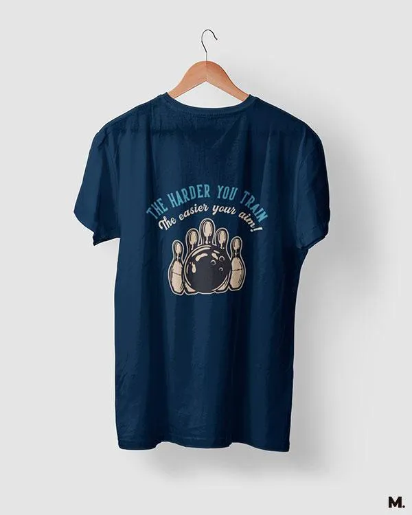 Harder you train, easier your aim printed t shirts