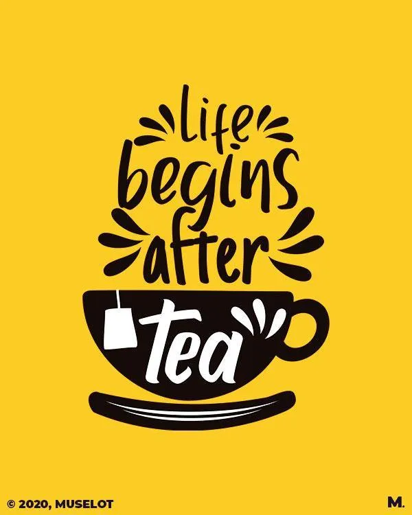 Life begins after tea printed t shirts