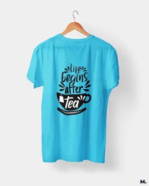 Life begins after tea printed t shirts