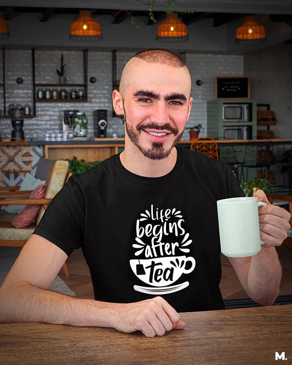 Life begins after tea printed t shirts