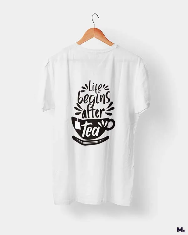 Life begins after tea printed t shirts