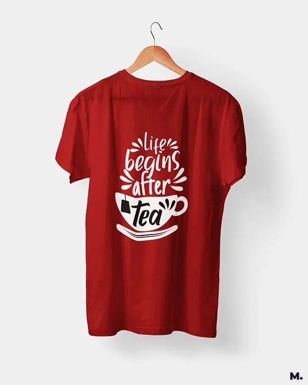 Life begins after tea printed t shirts