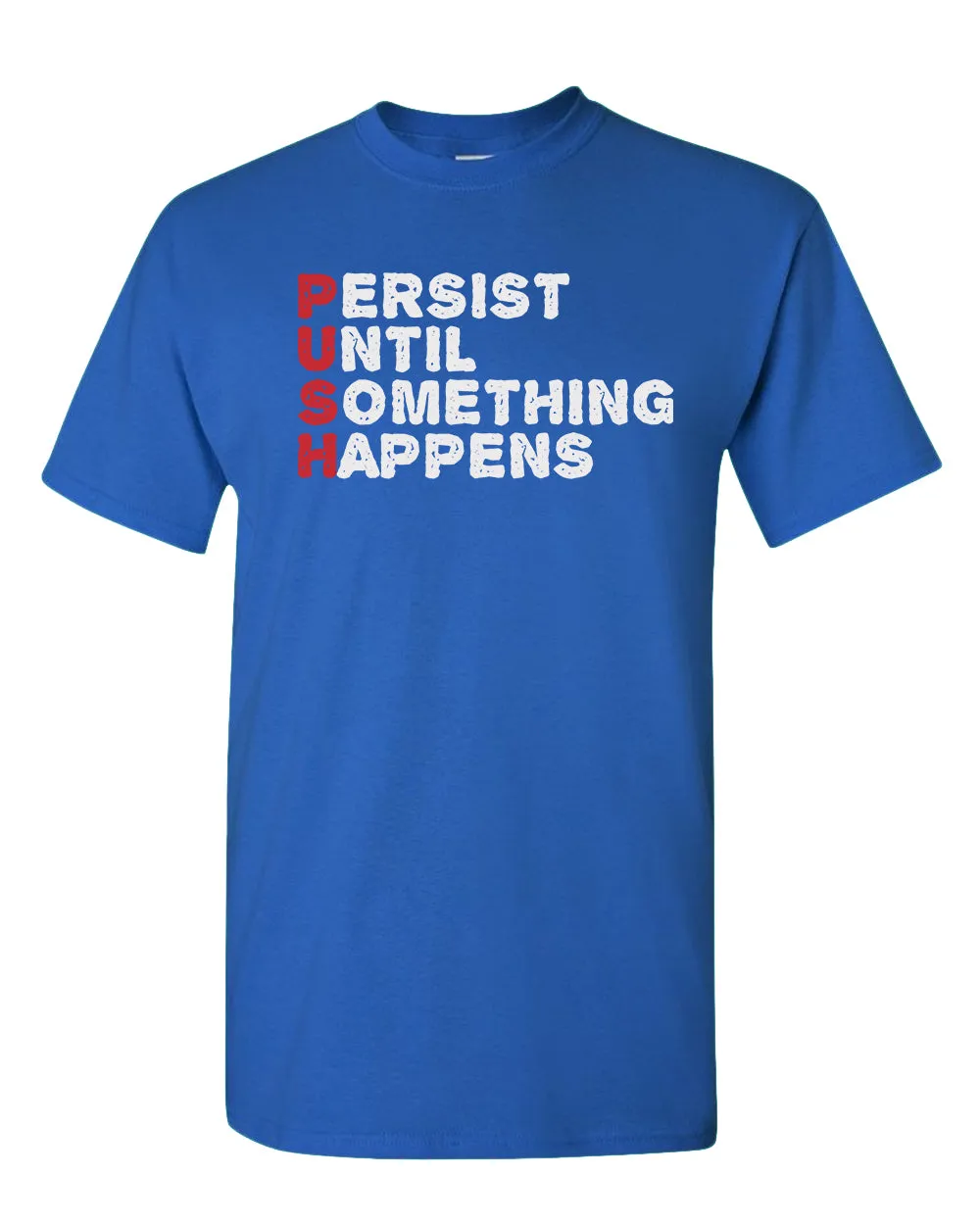 Push T-shirt Perist until something happens tees, motivational tees