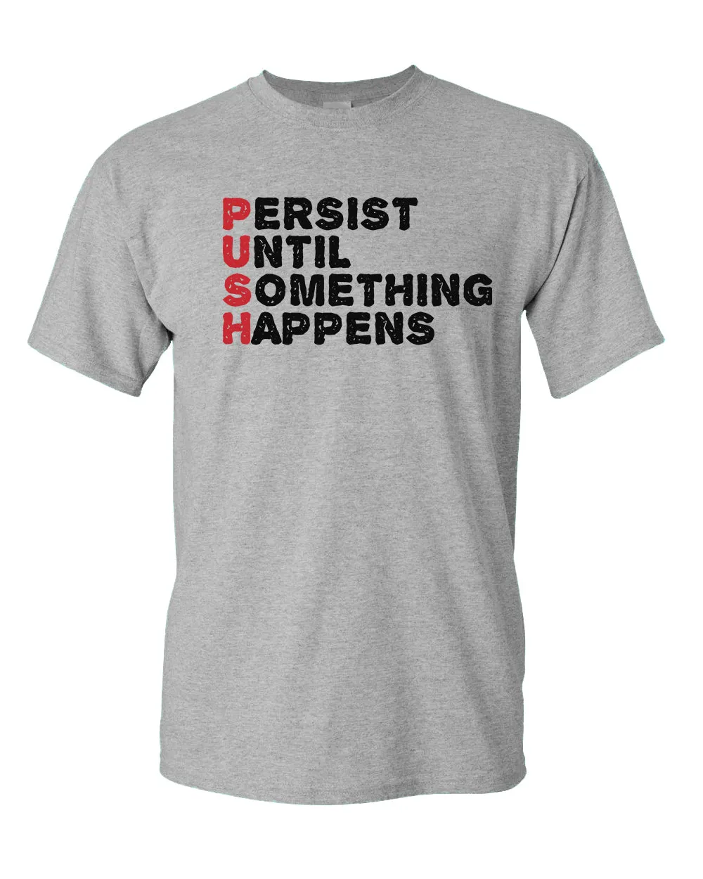 Push T-shirt Perist until something happens tees, motivational tees
