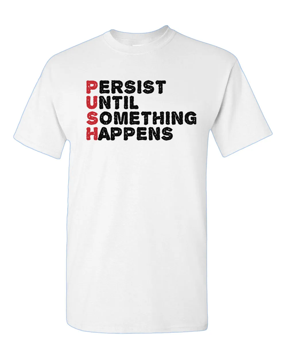 Push T-shirt Perist until something happens tees, motivational tees