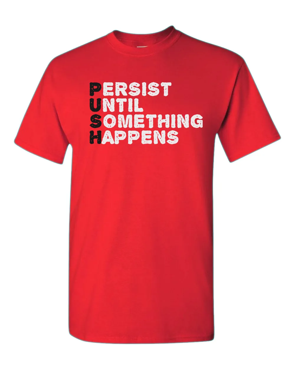 Push T-shirt Perist until something happens tees, motivational tees