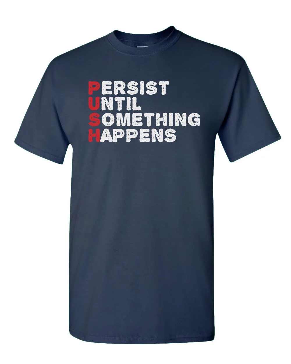 Push T-shirt Perist until something happens tees, motivational tees